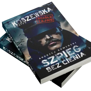 Monika Koszewska - Andrzej Kowerski Szpieg bez cienia 2 Andrzej Kowerski i Krystyna Skarbek – książka o historii wywiadu