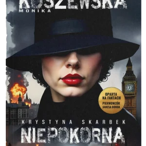 Monika Koszewska - Niepokorna Niezłomna Krystyna Skarbek Krystyna Skarbek – biografia bohaterki SOE – okładka książki