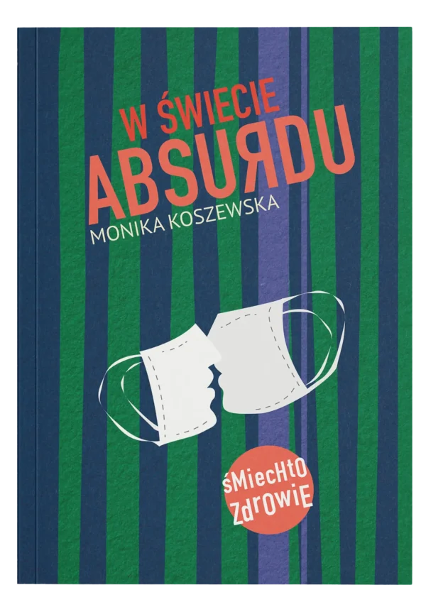 Monika Koszewska - W świecie absurdu Powieść o pandemii wirusa – okładka książki W świecie absurdu