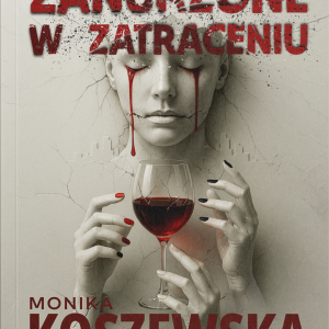 Okładka książki „Zanurzone w zatraceniu” – Monika Koszewska, powieść obyczajowo-psychologiczna o alkoholizmie kobiet.