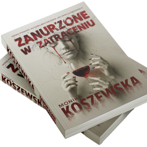 Książki „Zanurzone w zatraceniu” – Monika Koszewska, powieść obyczajowo-psychologiczna o alkoholizmie kobiet.