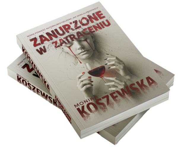 Książki „Zanurzone w zatraceniu” – Monika Koszewska, powieść obyczajowo-psychologiczna o alkoholizmie kobiet.